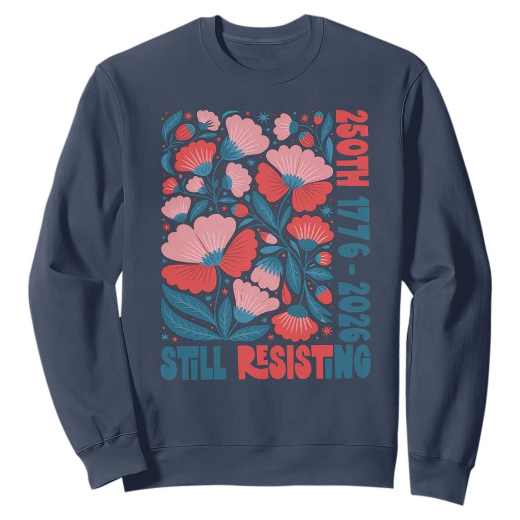 Floral 250th Still Resisting 4th of July 1776 2026 Sweatshirt