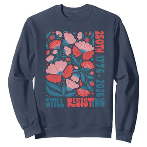 Floral 250th Still Resisting 4th of July 1776 2026 Sweatshirt