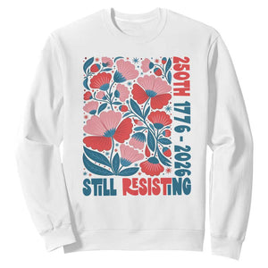 Floral 250th Still Resisting 4th of July 1776 2026 Sweatshirt