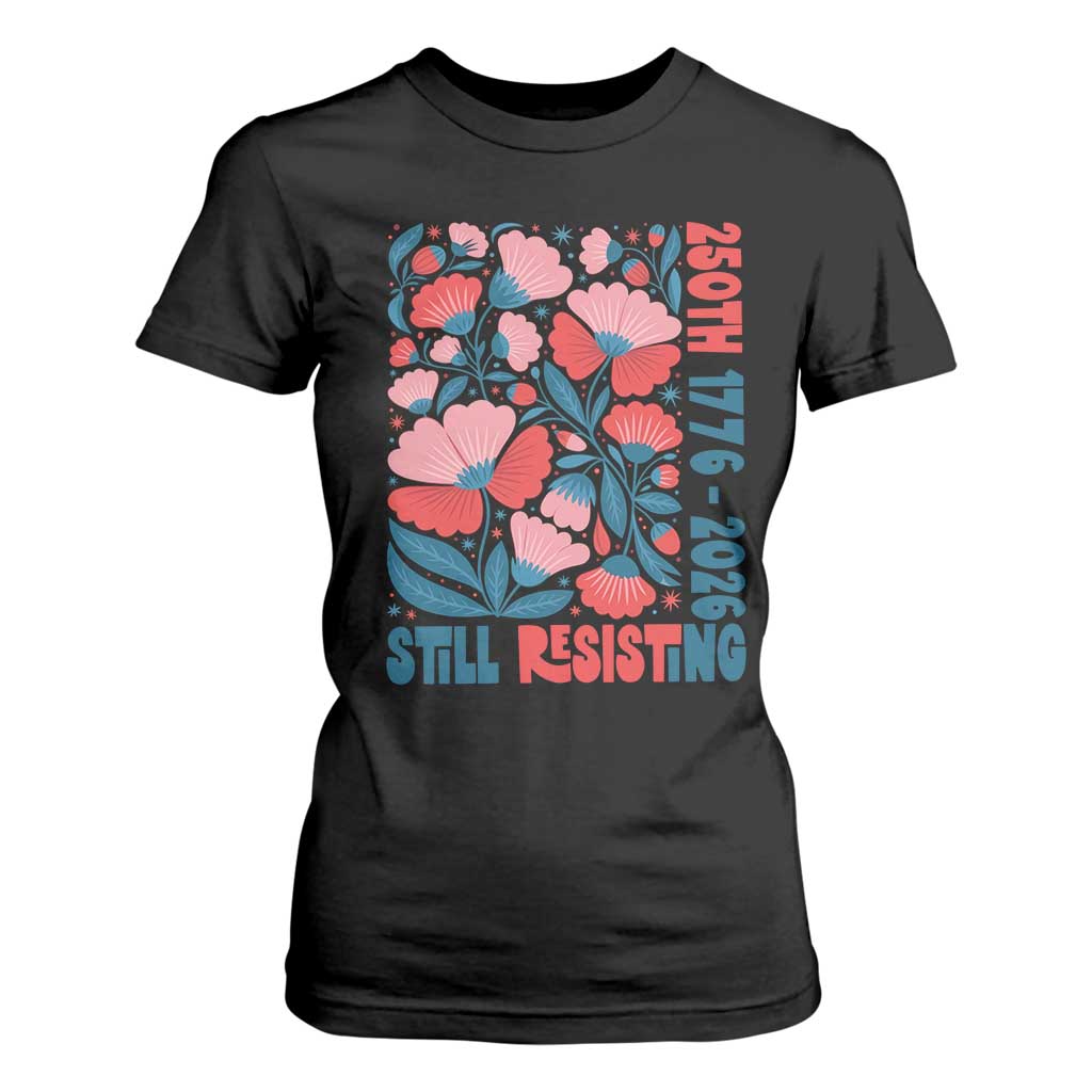 Floral 250th Still Resisting 4th of July 1776 2026 T Shirt For Women