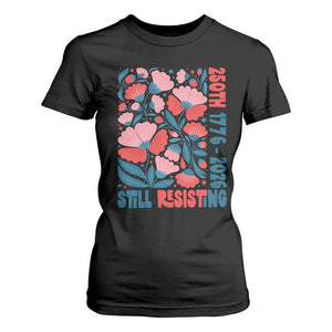Floral 250th Still Resisting 4th of July 1776 2026 T Shirt For Women