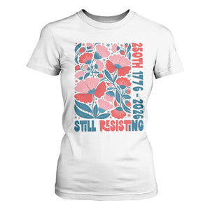 Floral 250th Still Resisting 4th of July 1776 2026 T Shirt For Women