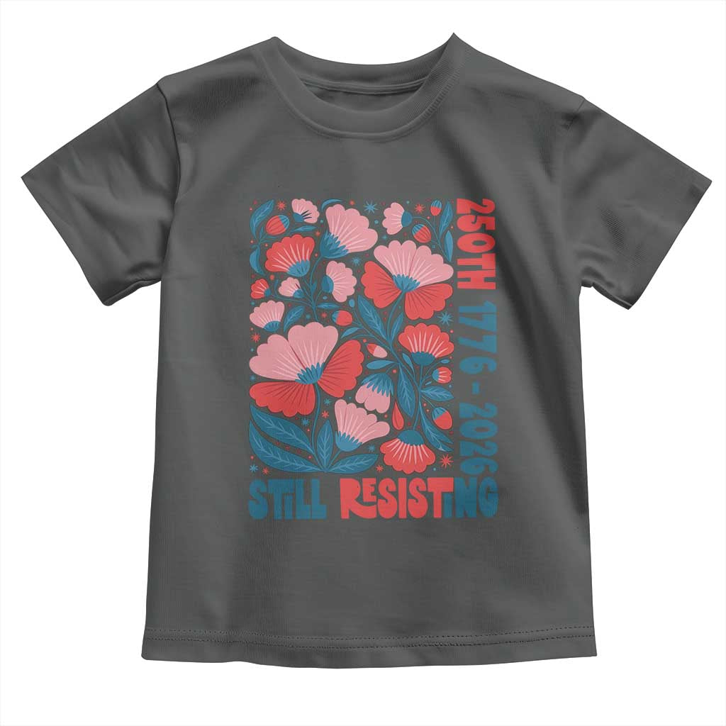 Floral 250th Still Resisting 4th of July 1776 2026 Toddler T Shirt
