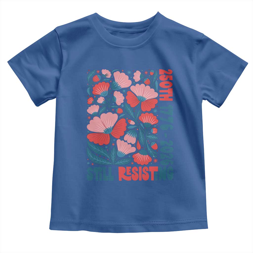 Floral 250th Still Resisting 4th of July 1776 2026 Toddler T Shirt