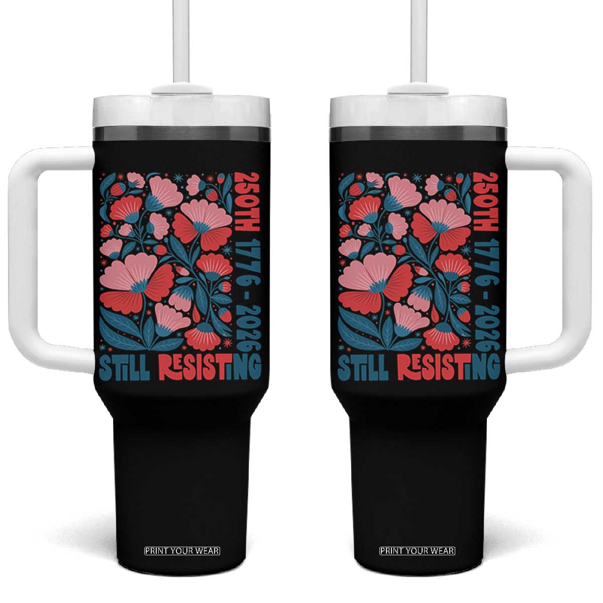 Floral 250th Still Resisting 4th of July 1776 2026 Tumbler With Handle