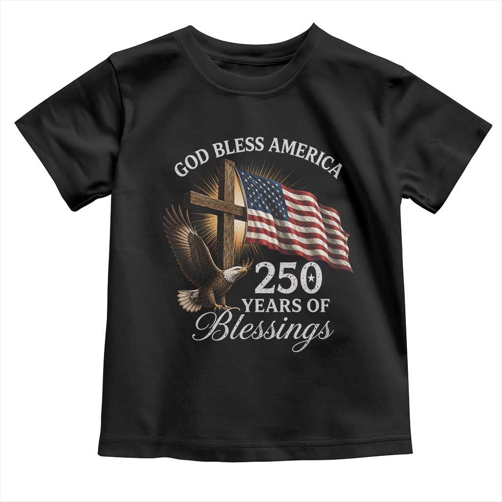 God Bless America 250 Years Of Blessings Toddler T Shirt US 250th Anniversary Bald Eagle American Flag