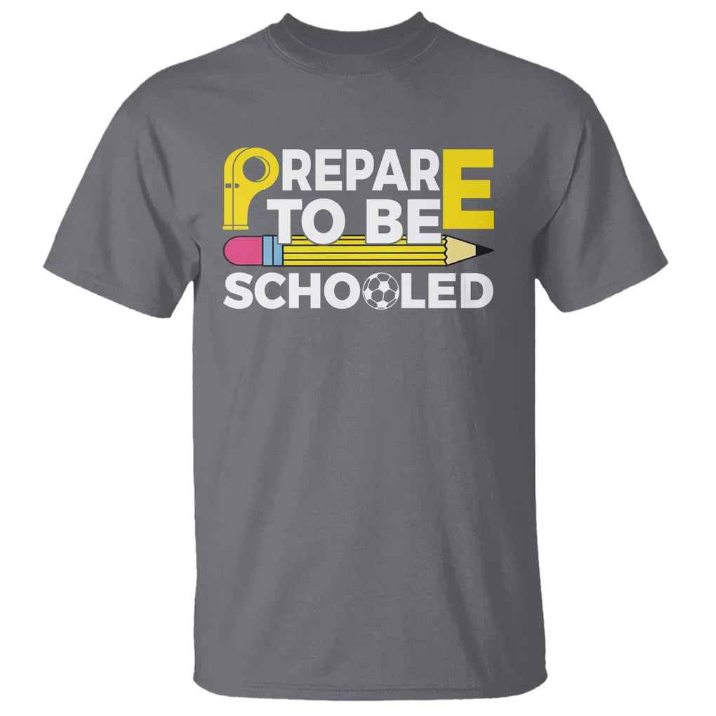 Funny PE Teacher T Shirt Prepare To Be Schooled Back To School TS11 Charcoal Print Your Wear