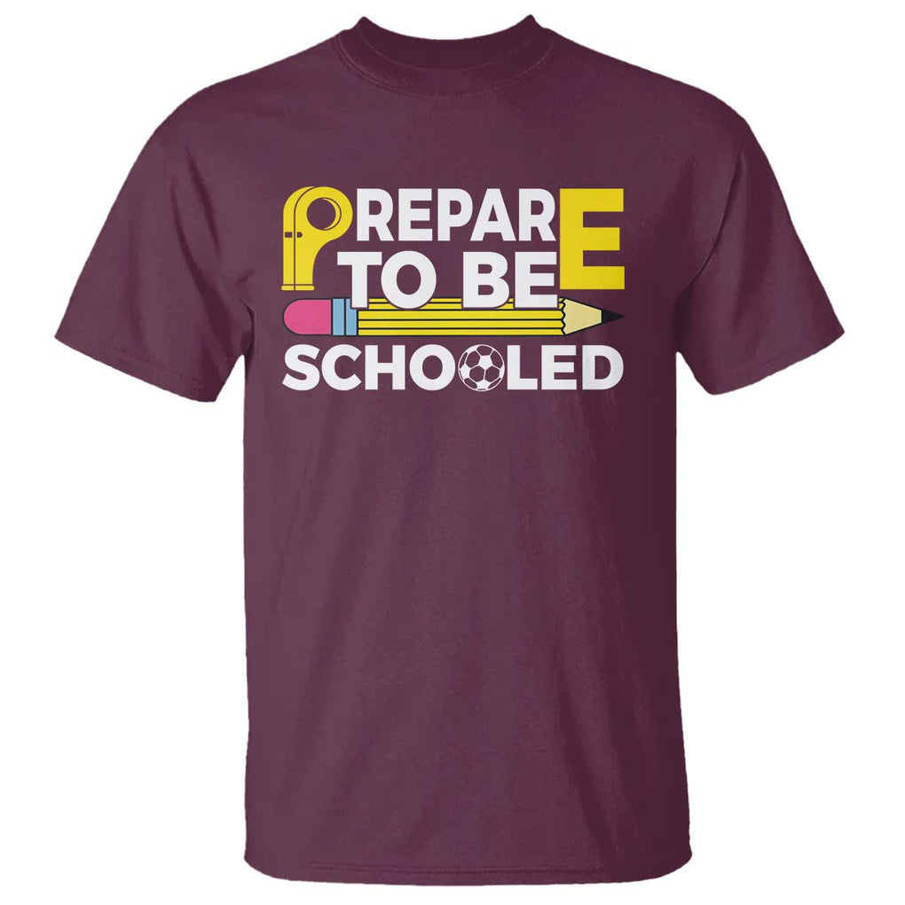 Funny PE Teacher T Shirt Prepare To Be Schooled Back To School TS11 Maroon Print Your Wear