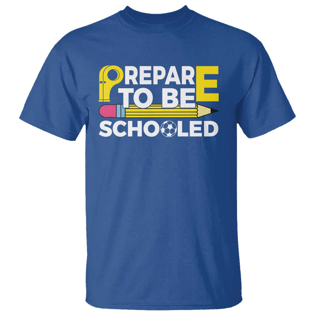 Funny PE Teacher T Shirt Prepare To Be Schooled Back To School TS11 Royal Blue Print Your Wear