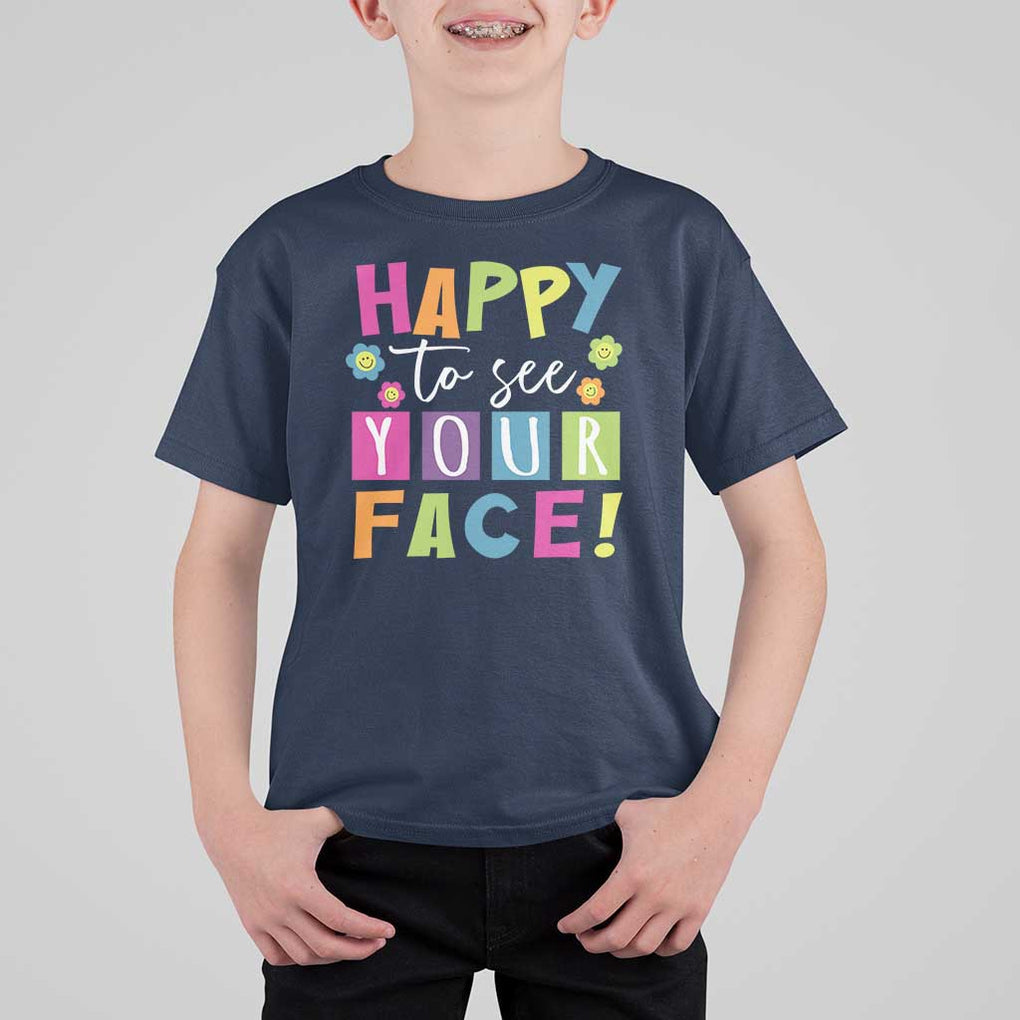 First Day Of School T Shirt For Kid Happy To See Your Face Note Flower TS11 Navy Print Your Wear
