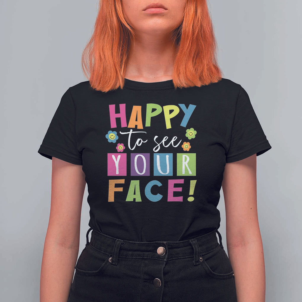 First Day Of School T Shirt For Women Happy To See Your Face Note Flower TS11 Black Print Your Wear