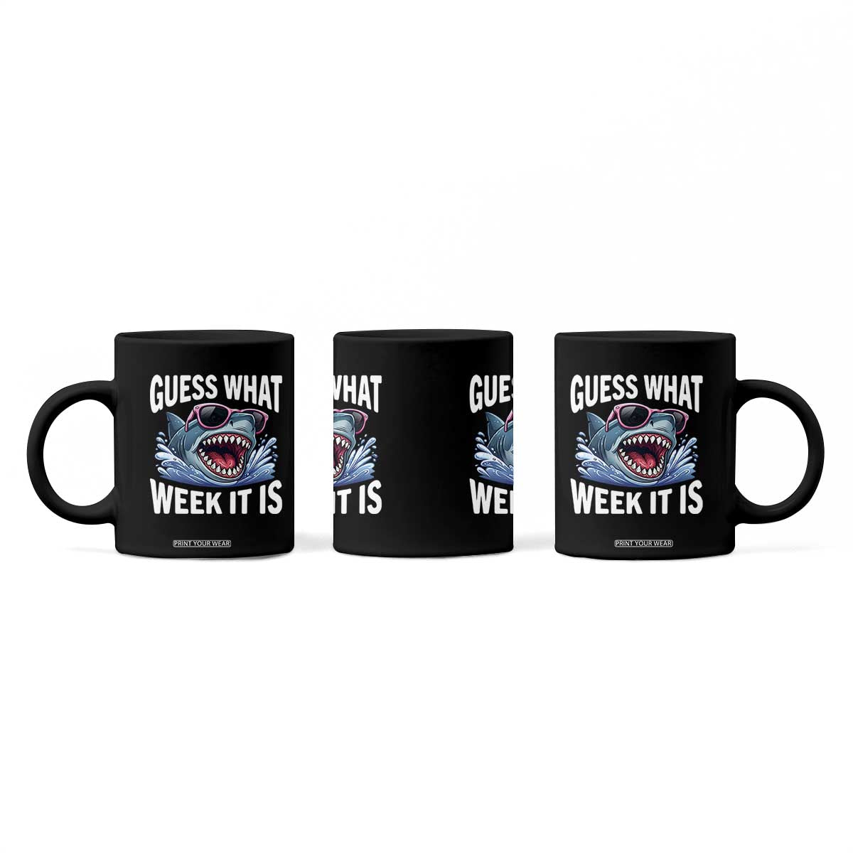 Funny Shark Guess What Week It Is Coffee Mug Shark Awareness Support Ocean Summer TS11 Print Your Wear