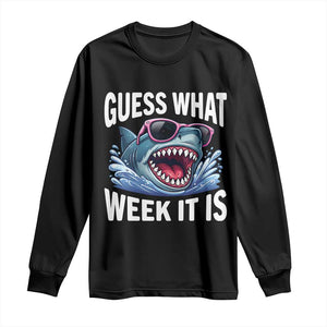 Funny Shark Guess What Week It Is Long Sleeve Shirt Shark Awareness Support Ocean Summer TS11 Black Print Your Wear