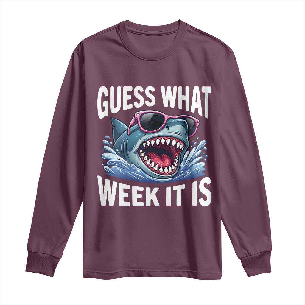 Funny Shark Guess What Week It Is Long Sleeve Shirt Shark Awareness Support Ocean Summer TS11 Maroon Print Your Wear