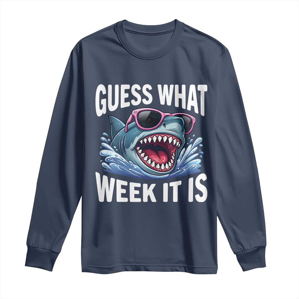Funny Shark Guess What Week It Is Long Sleeve Shirt Shark Awareness Support Ocean Summer TS11 Navy Print Your Wear