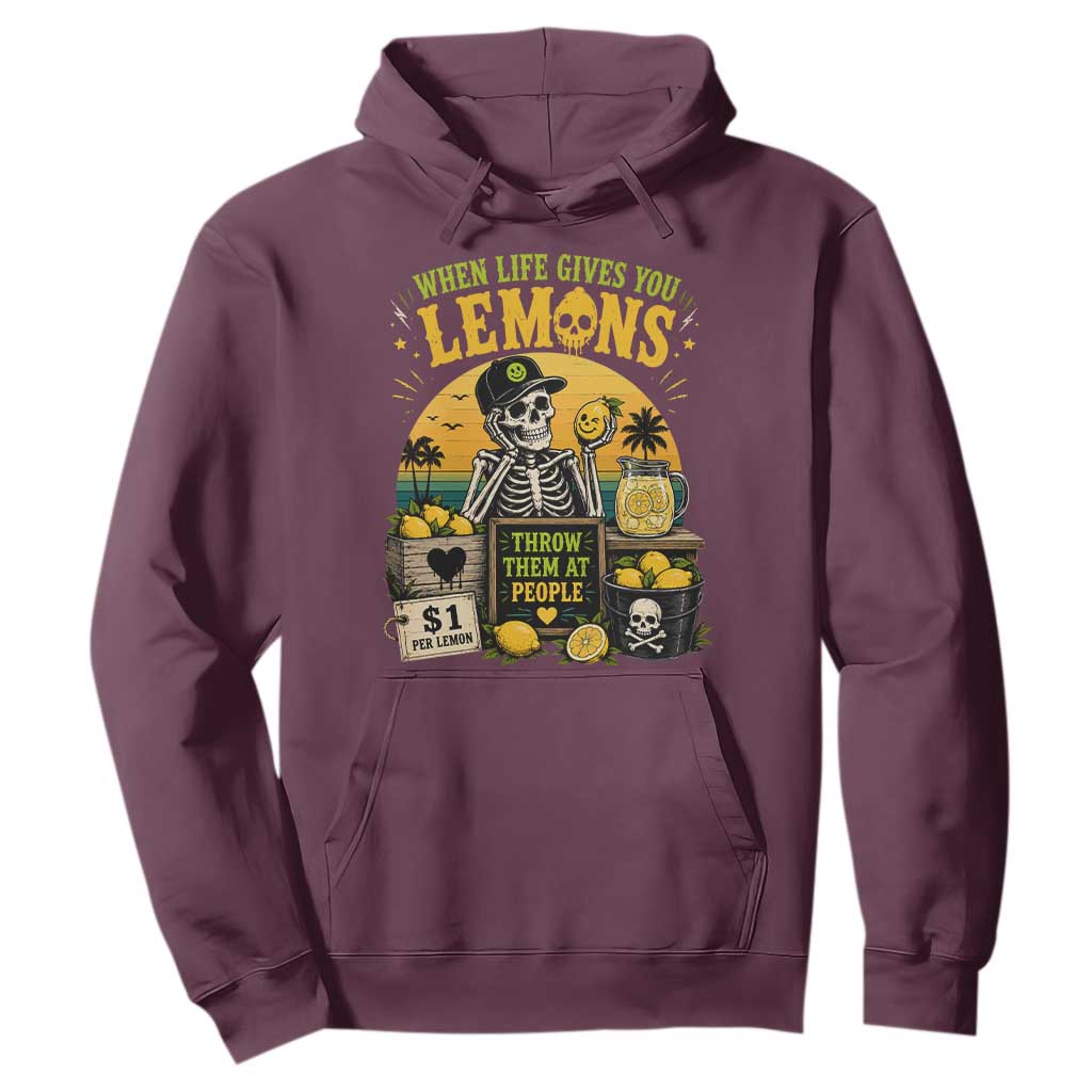 When Life Gives You Lemons Throw Them At People Hoodie Skeleton Lemon Jokes TS11 Maroon Print Your Wear