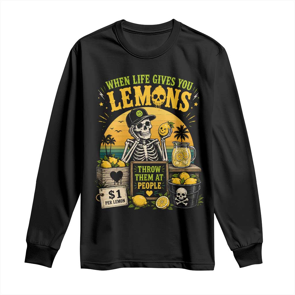 When Life Gives You Lemons Throw Them At People Long Sleeve Shirt Skeleton Lemon Jokes TS11 Black Print Your Wear