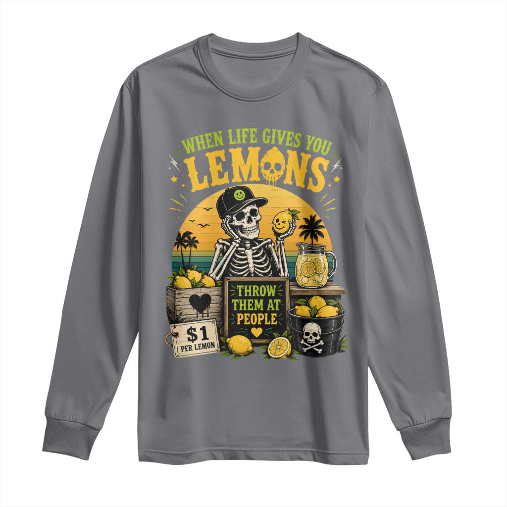 When Life Gives You Lemons Throw Them At People Long Sleeve Shirt Skeleton Lemon Jokes TS11 Charcoal Print Your Wear