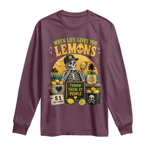 When Life Gives You Lemons Throw Them At People Long Sleeve Shirt Skeleton Lemon Jokes TS11 Maroon Print Your Wear