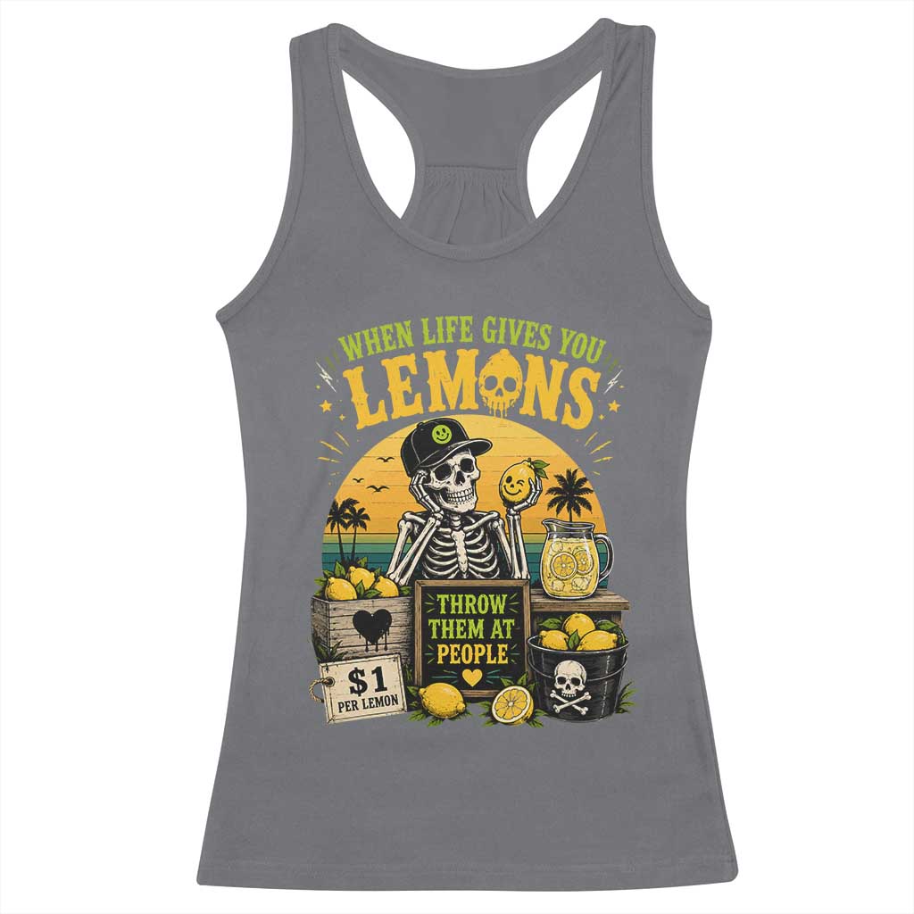 When Life Gives You Lemons Throw Them At People Racerback Tank Top Skeleton Lemon Jokes TS11 Charcoal Print Your Wear