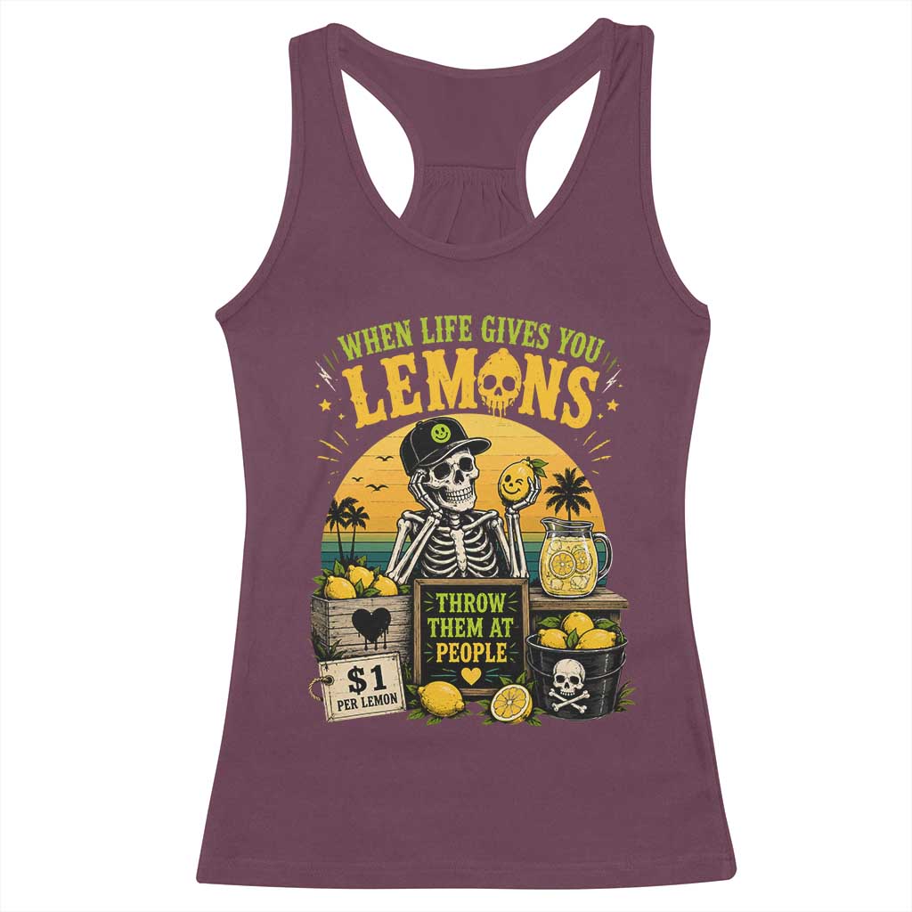 When Life Gives You Lemons Throw Them At People Racerback Tank Top Skeleton Lemon Jokes TS11 Maroon Print Your Wear