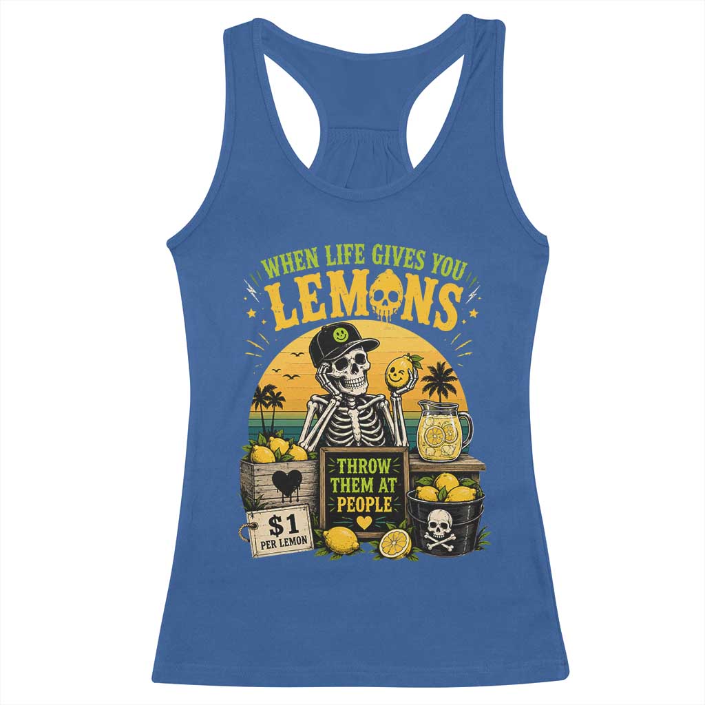 When Life Gives You Lemons Throw Them At People Racerback Tank Top Skeleton Lemon Jokes TS11 Royal Blue Print Your Wear
