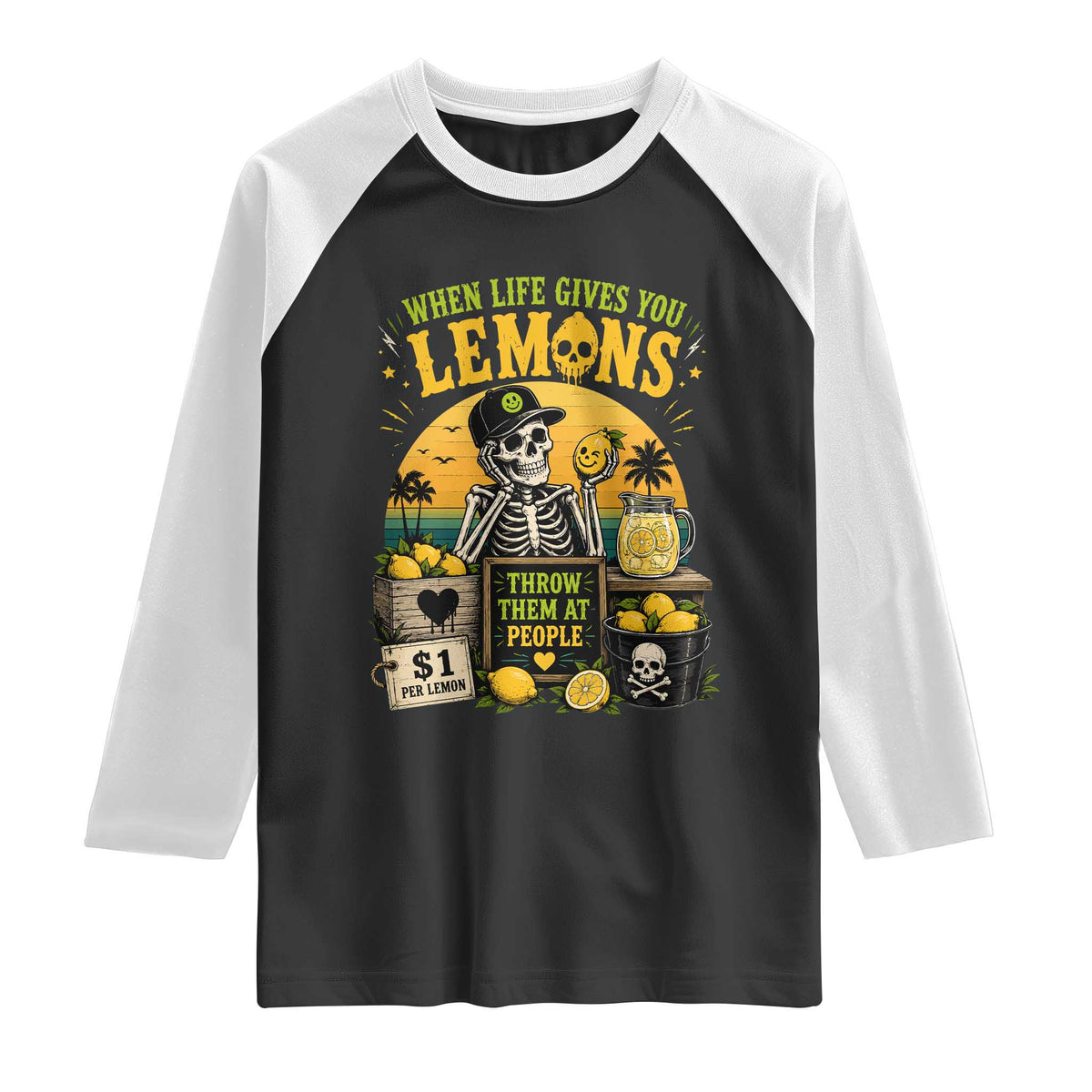 When Life Gives You Lemons Throw Them At People Raglan Shirt Skeleton Lemon Jokes TS11 Black White Print Your Wear