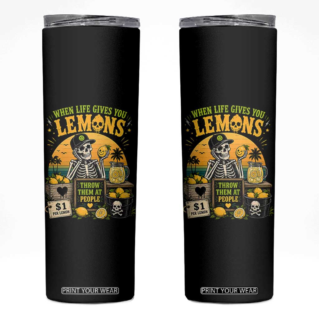 When Life Gives You Lemons Throw Them At People Skinny Tumbler Skeleton Lemon Jokes