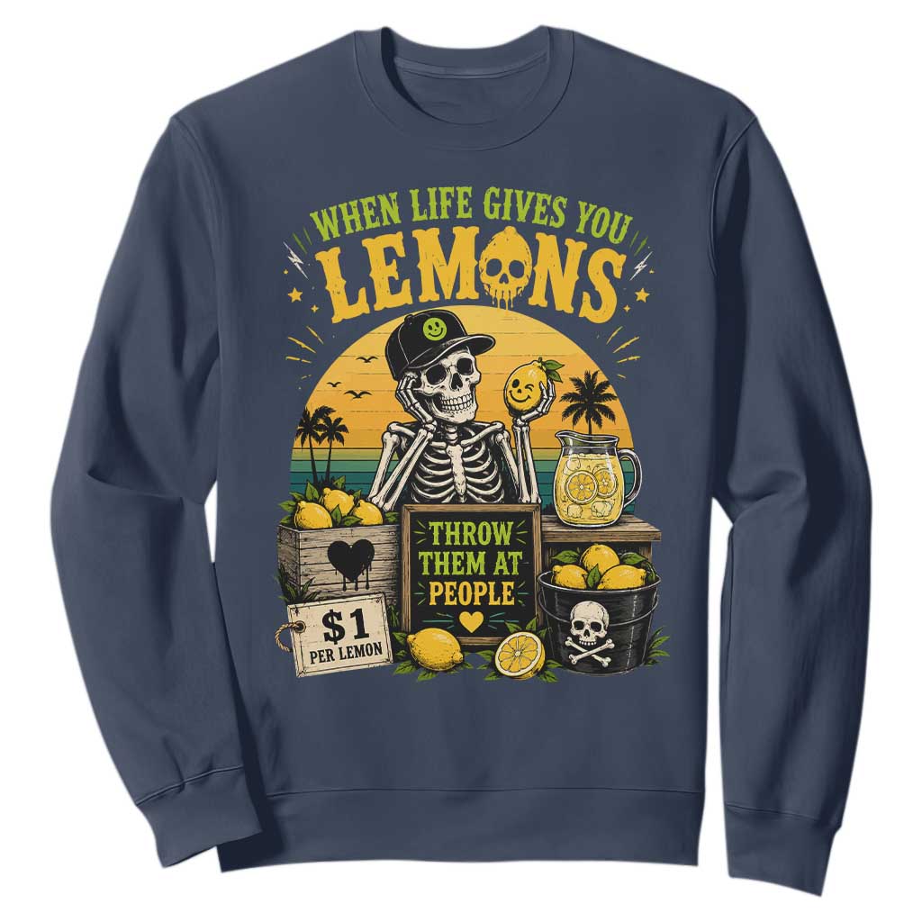 When Life Gives You Lemons Throw Them At People Sweatshirt Skeleton Lemon Jokes TS11 Navy Print Your Wear