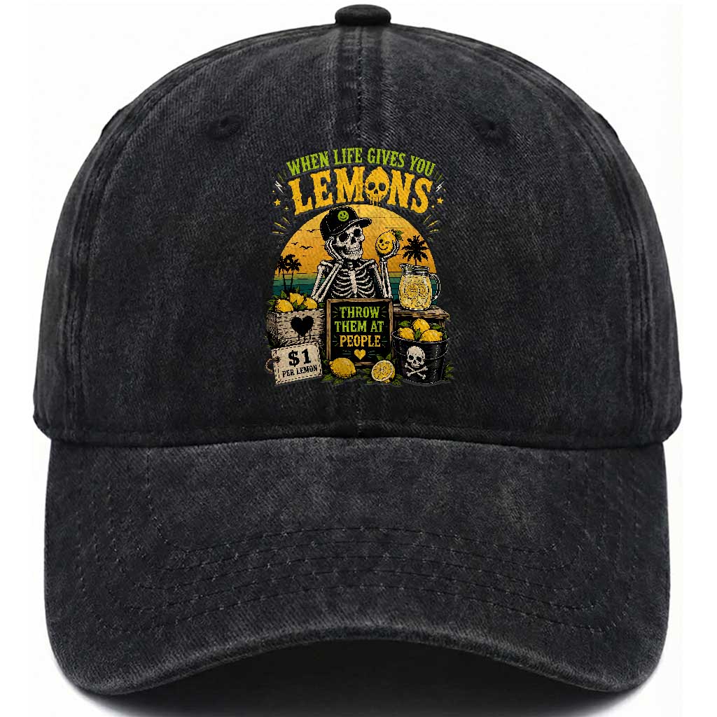 When Life Gives You Lemons Throw Them At People Washed Cotton Baseball Cap Skeleton Lemon Jokes