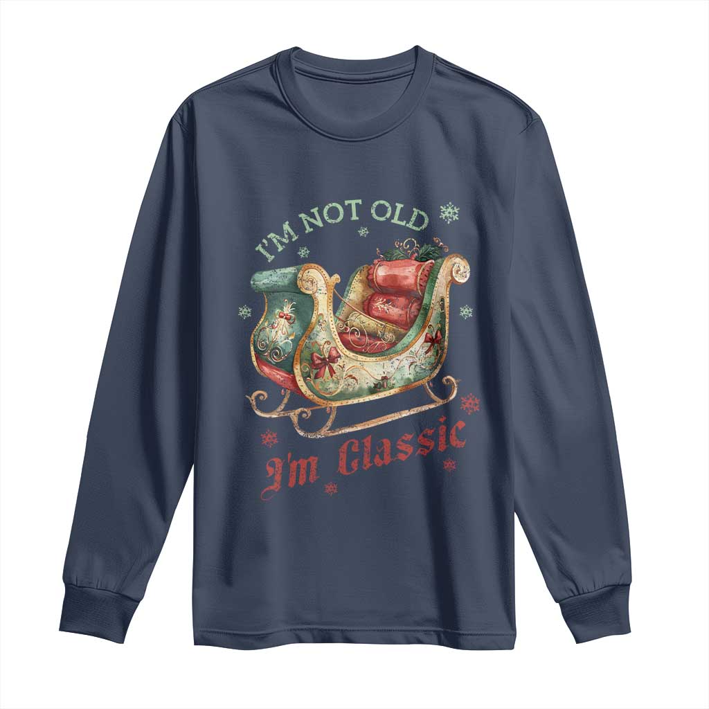 Funny I'm Not Old I'm Classic Long Sleeve Shirt Vintage Santa Sleigh Christmas TS11 Navy Print Your Wear