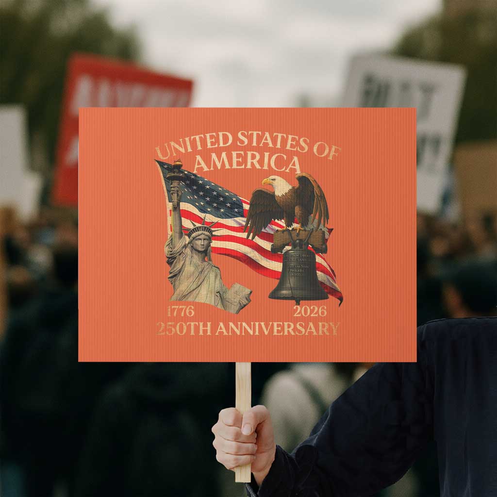 America's 250th Anniversary Protest Sign United States Of America 250th Independence Day Freedom TS11 Horizontal 18" × 24" Orange Print Your Wear