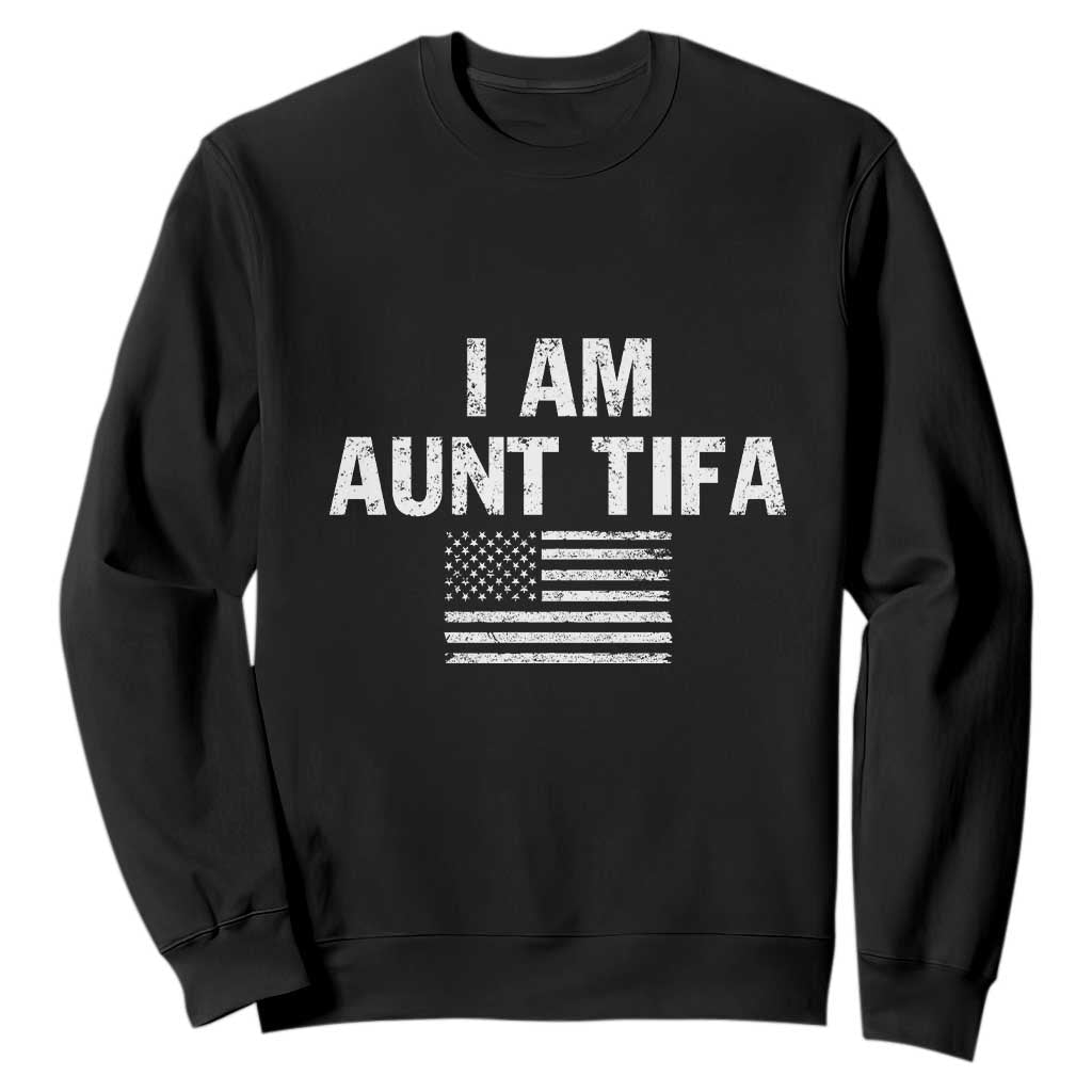 Funny I Am Aunt Tifa Sweatshirt Political Satire Vintage American Flag TS11 Black Print Your Wear