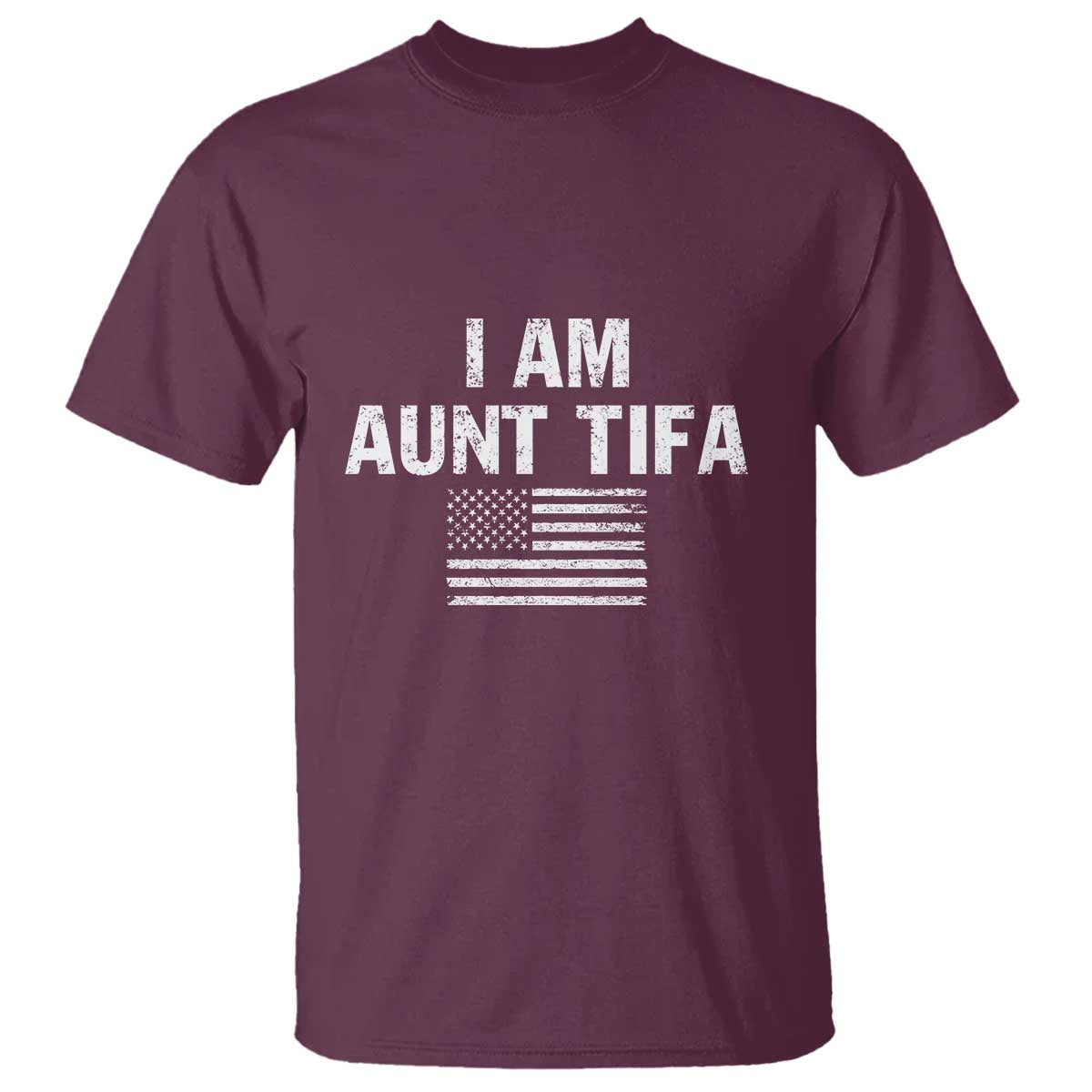 Funny I Am Aunt Tifa T Shirt Political Satire Vintage American Flag TS11 Maroon Print Your Wear