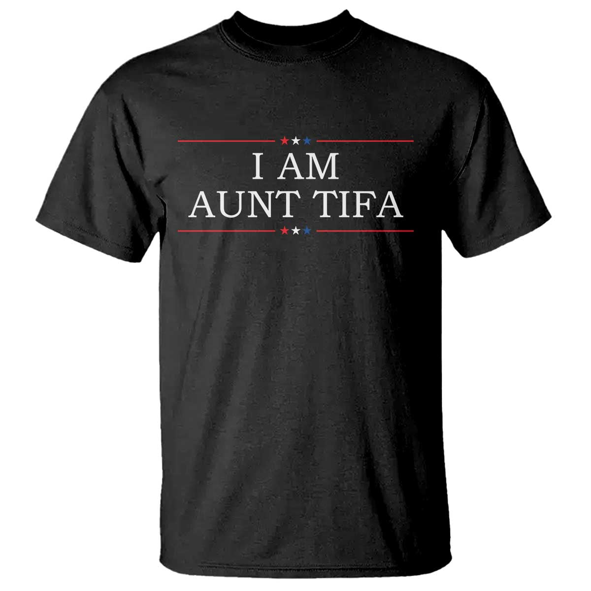 Funny I Am Aunt Tifa T Shirt Political Satire Stars And Stripes TS11 Black Print Your Wear