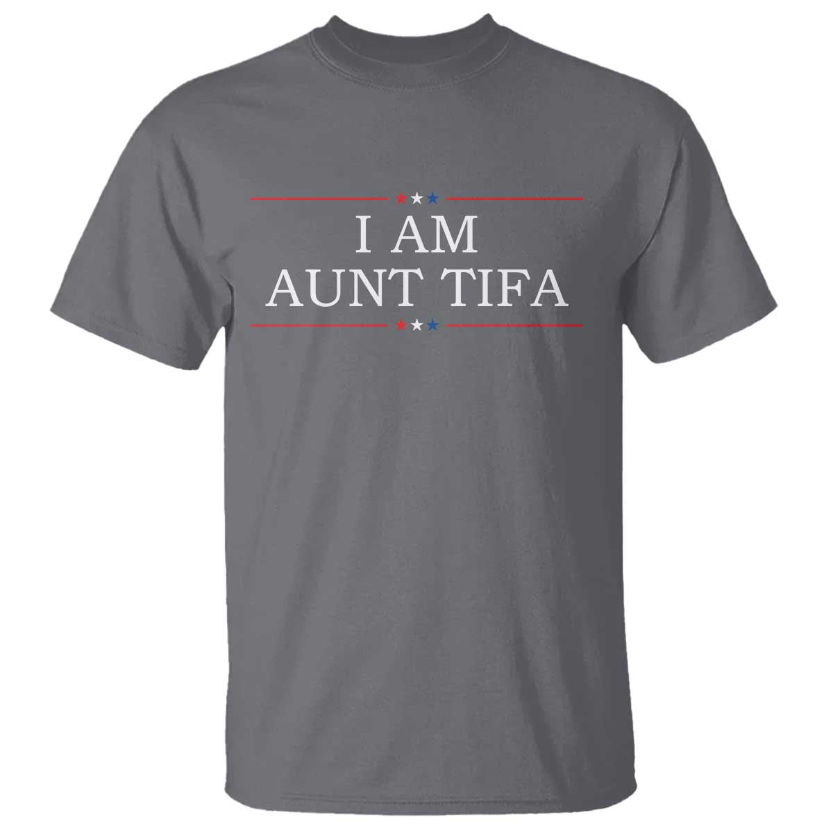 Funny I Am Aunt Tifa T Shirt Political Satire Stars And Stripes TS11 Charcoal Print Your Wear