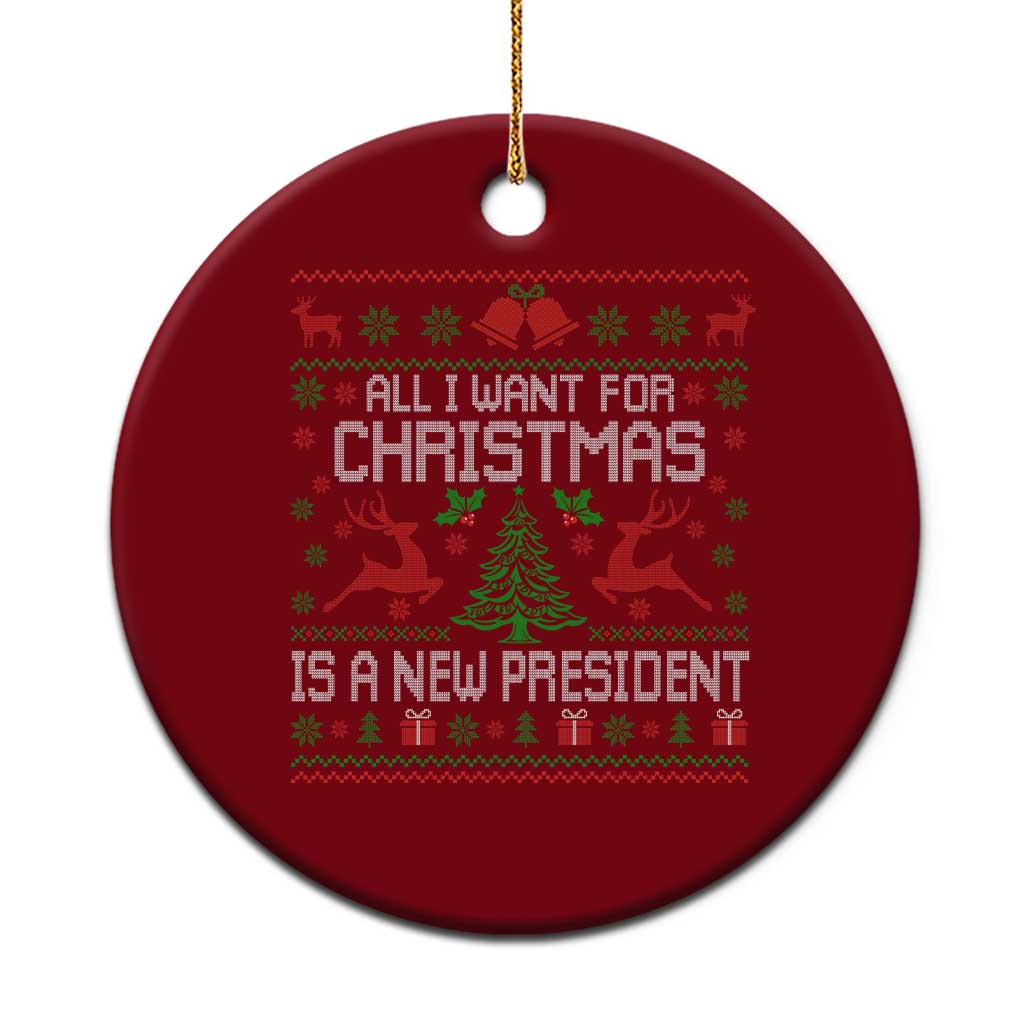All I Want For Christmas Is A New President Ceramic Ornament Funny Xmas Political Satire TS11 1pc Red Print Your Wear