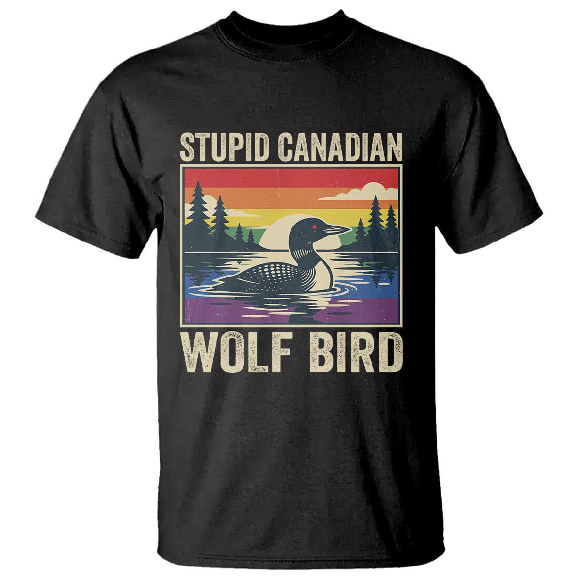 Stupid Canadian Wolf Bird T Shirt Funny Common Loon Meme LGBT Hockey TS11 Black Print Your Wear