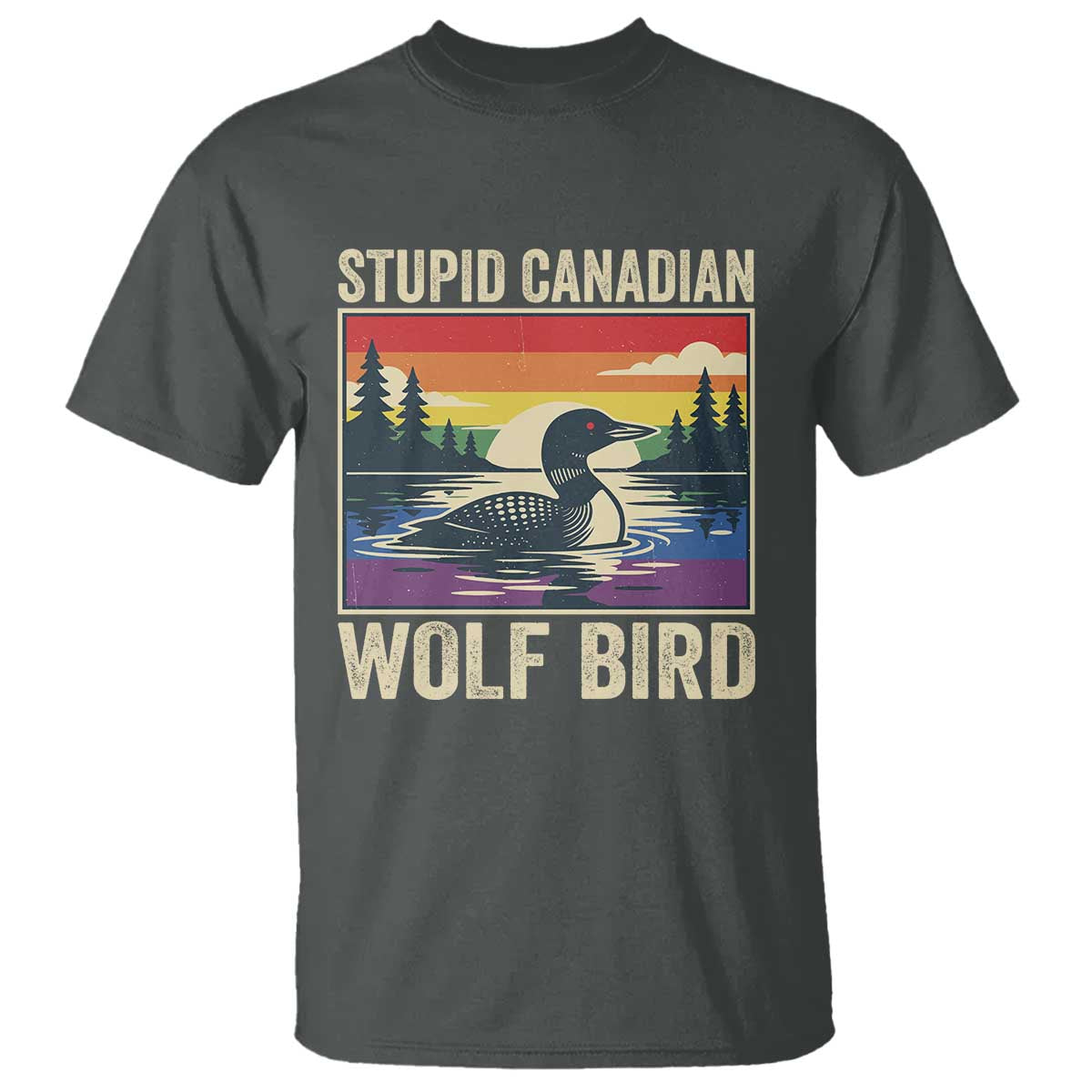 Stupid Canadian Wolf Bird T Shirt Funny Common Loon Meme LGBT Hockey TS11 Dark Heather Print Your Wear