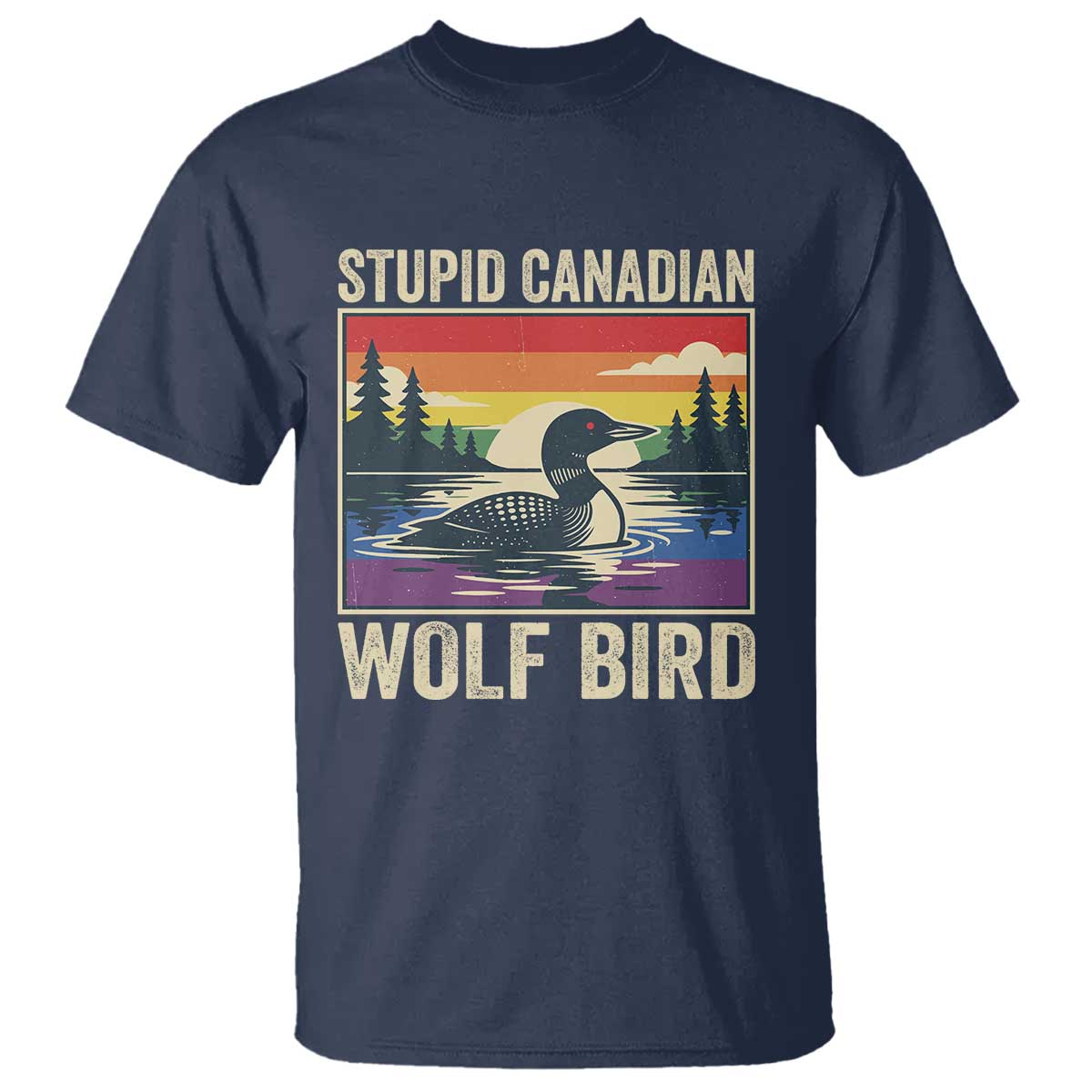 Stupid Canadian Wolf Bird T Shirt Funny Common Loon Meme LGBT Hockey TS11 Navy Print Your Wear