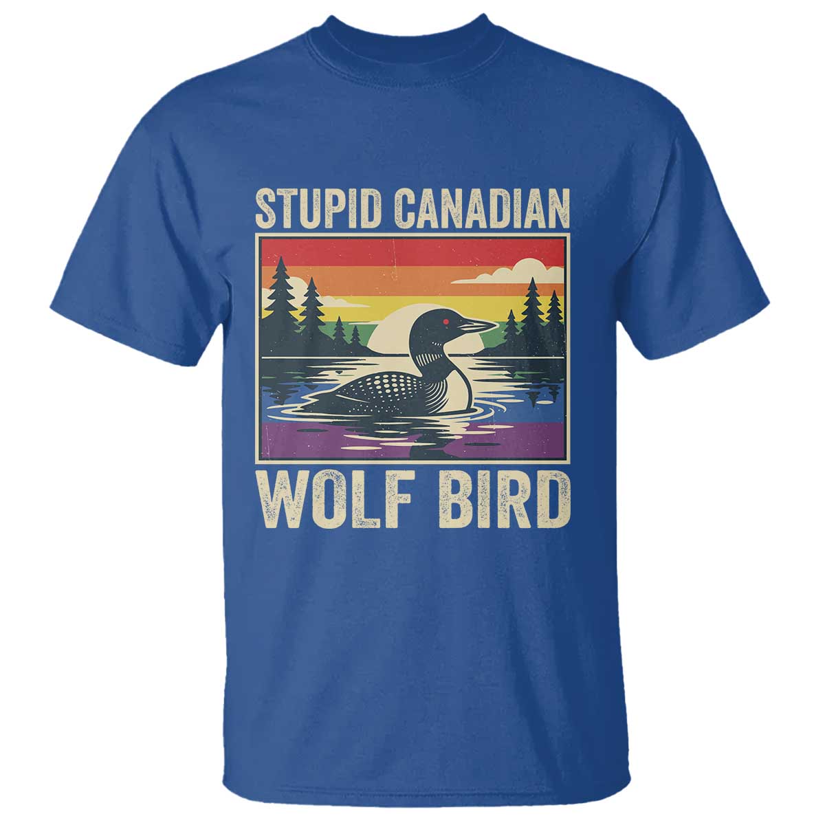 Stupid Canadian Wolf Bird T Shirt Funny Common Loon Meme LGBT Hockey TS11 Royal Blue Print Your Wear