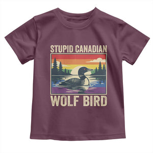 Stupid Canadian Wolf Bird Toddler T Shirt Funny Common Loon Meme LGBT Hockey TS11 Maroon Print Your Wear