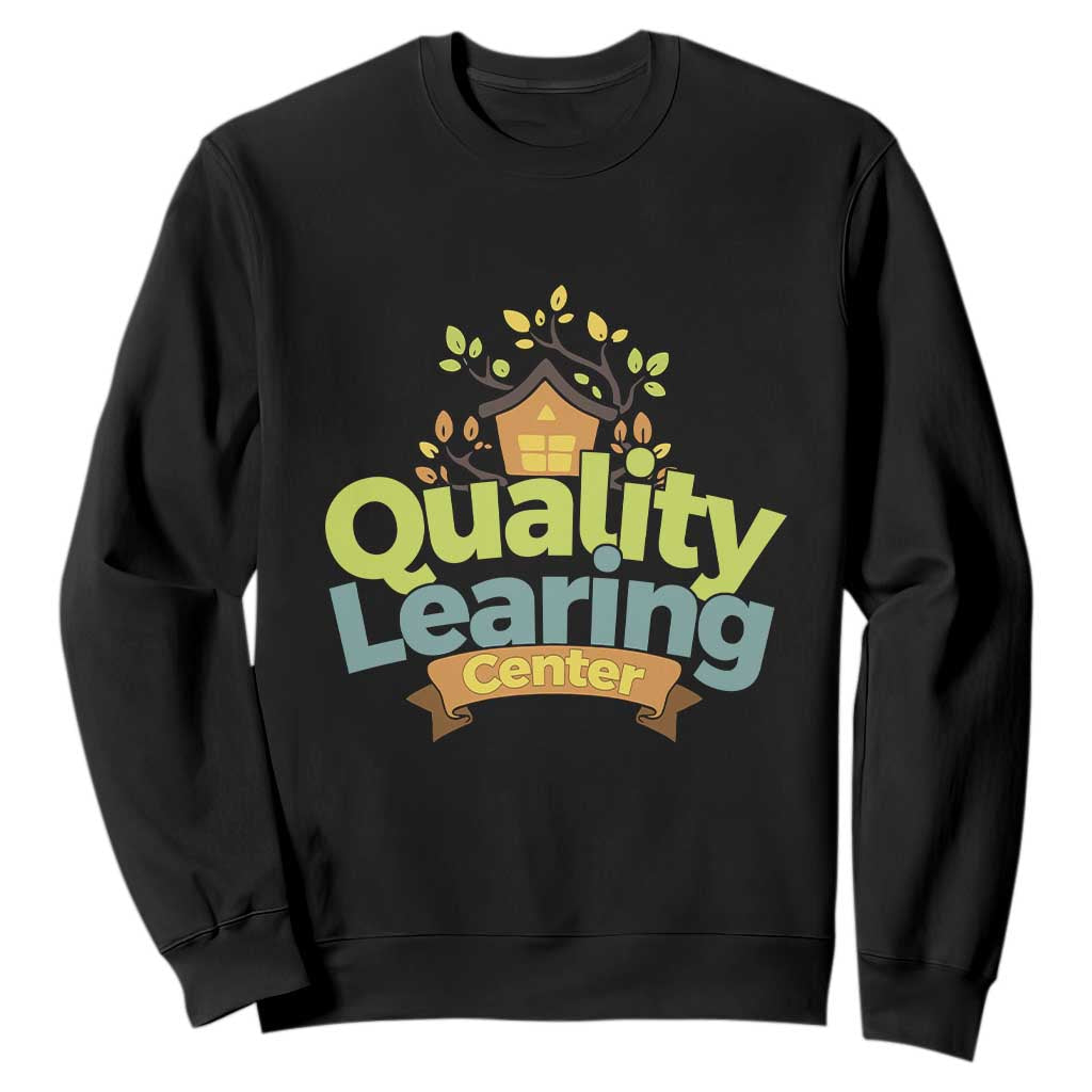 Funny Day Care Sweatshirt Quality Learing Center Learning School Quote TS11 Black Print Your Wear