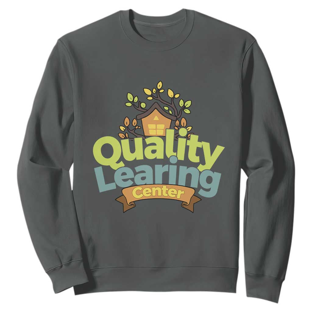 Funny Day Care Sweatshirt Quality Learing Center Learning School Quote TS11 Dark Heather Print Your Wear
