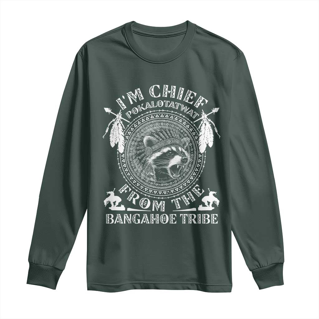 I Am Chief Pokalotatwat From The Bangahoe Tribe Long Sleeve Shirt Funny Indigenous Native Raccoon TS11 Dark Forest Green Print Your Wear