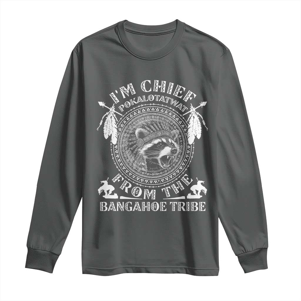 I Am Chief Pokalotatwat From The Bangahoe Tribe Long Sleeve Shirt Funny Indigenous Native Raccoon TS11 Dark Heather Print Your Wear