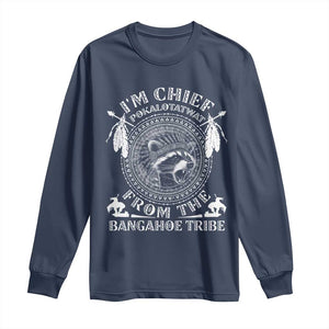 I Am Chief Pokalotatwat From The Bangahoe Tribe Long Sleeve Shirt Funny Indigenous Native Raccoon TS11 Navy Print Your Wear
