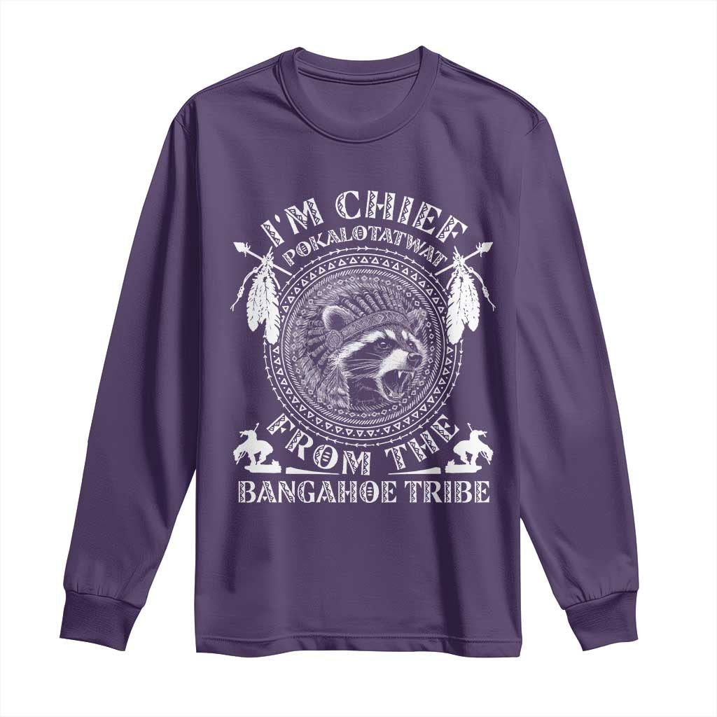 I Am Chief Pokalotatwat From The Bangahoe Tribe Long Sleeve Shirt Funny Indigenous Native Raccoon TS11 Purple Print Your Wear