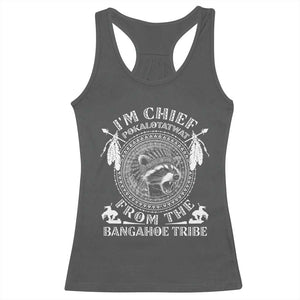 I Am Chief Pokalotatwat From The Bangahoe Tribe Racerback Tank Top Funny Indigenous Native Raccoon TS11 Dark Heather Print Your Wear