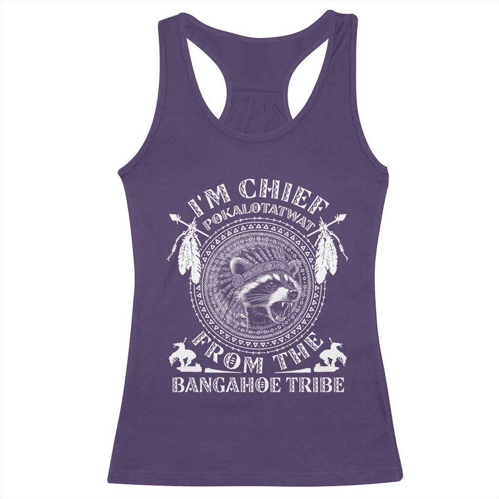 I Am Chief Pokalotatwat From The Bangahoe Tribe Racerback Tank Top Funny Indigenous Native Raccoon TS11 Purple Print Your Wear